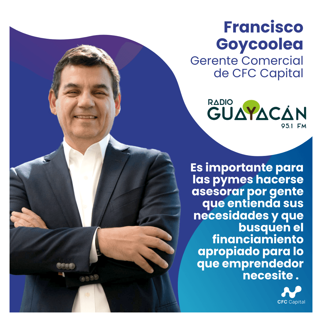 Francisco Goycoolea en Radio Guayacan: "Hay alternativas financieras para aquellas pymes que no tienen apoyo de capital de los bancos"