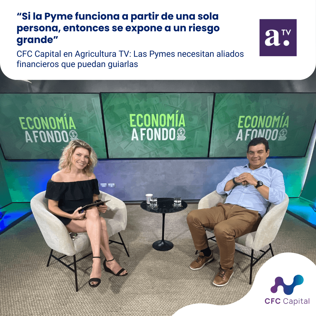 CFC Capital en Agricultura TV: "Si la Pyme funciona a partir de una sola persona, entonces se expone a un riesgo grande"